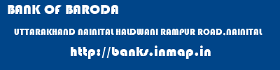 BANK OF BARODA  UTTARAKHAND NAINITAL HALDWANI RAMPUR ROAD,NAINITAL  banks information 